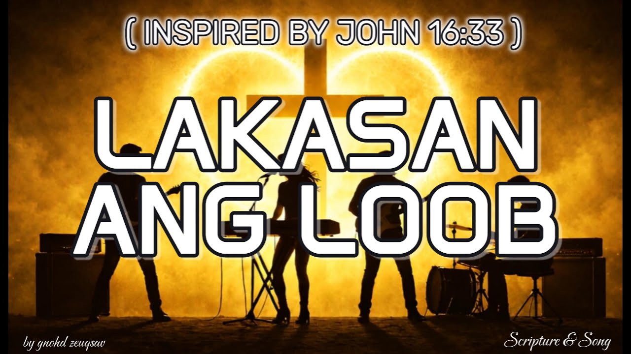 📖🎶 LAKASAN ANG LOOB by Scripture & Song (Inspired by John 16:33)