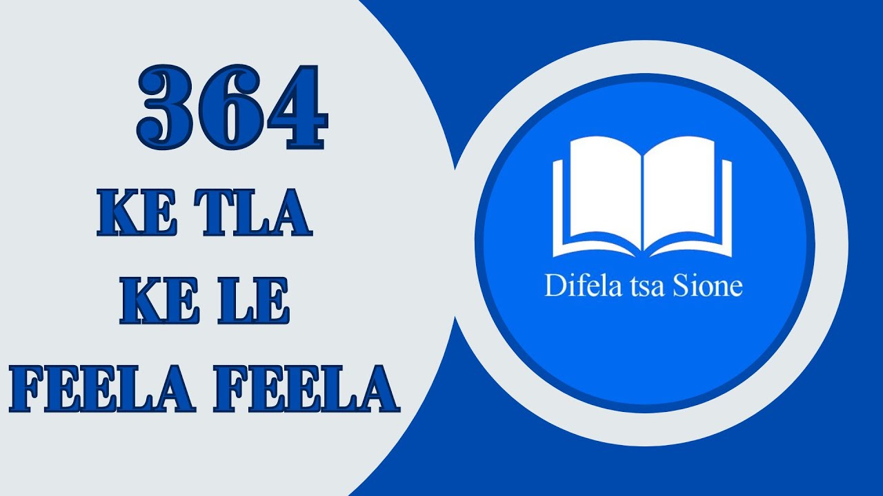 DIFELA TSA SIONE 364 | KE TLA KE LE FELA-FELA | SOUTH AFRICAN GOSPEL MUSIC