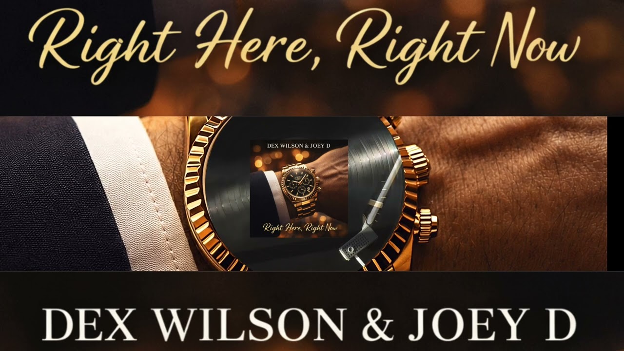 Dex Wilson & Joey D - Right Here, Right Now