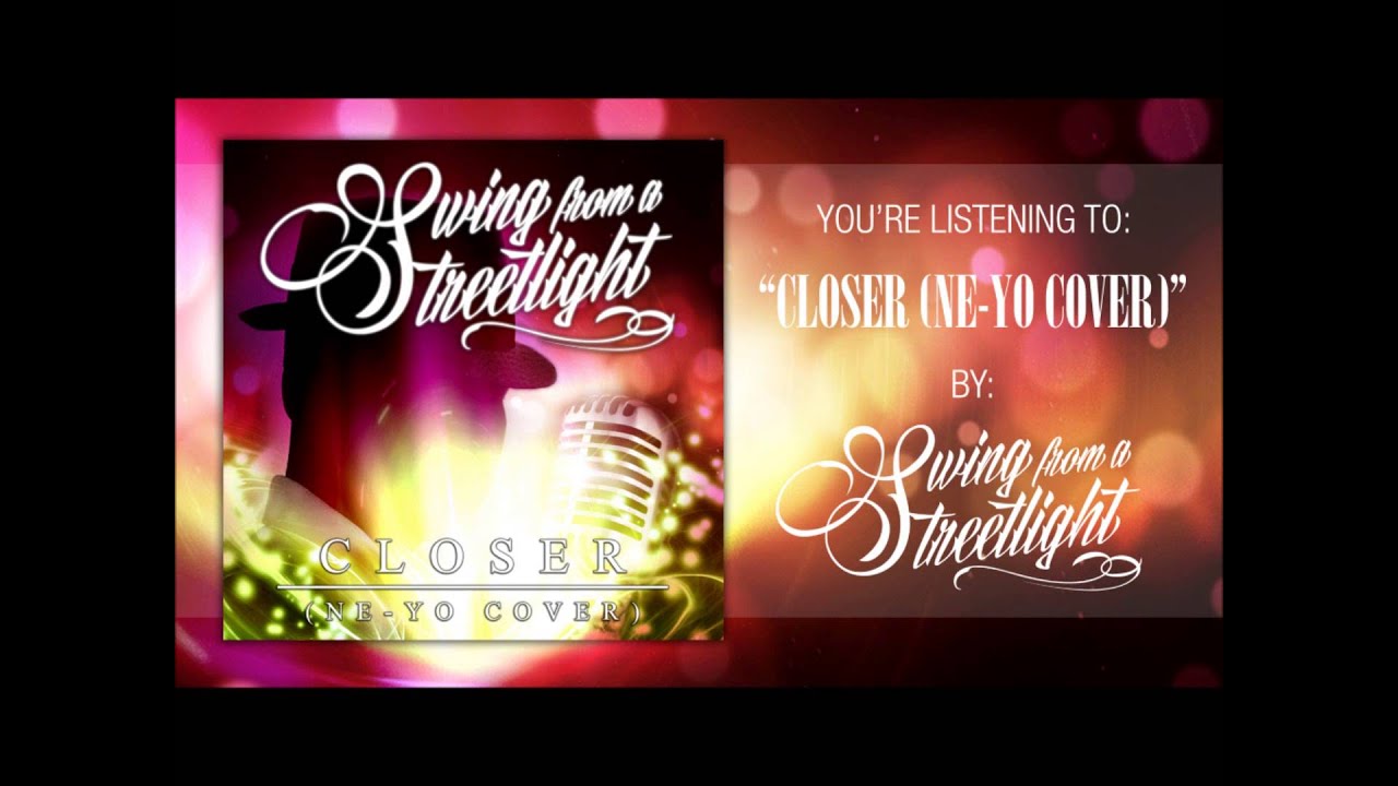 Swing From a Streetlight- Closer (Ne-Yo cover)