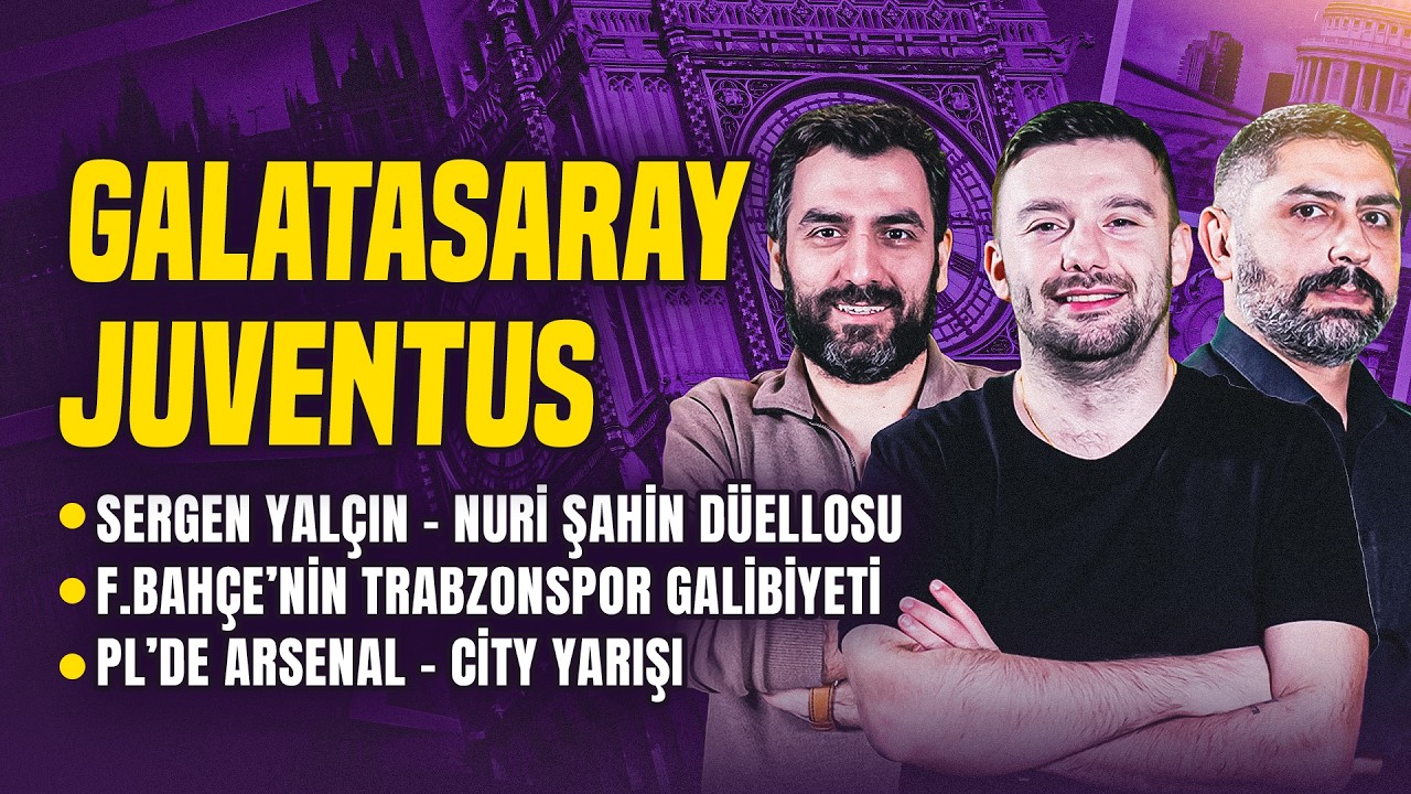 🚨 CANLI | Galatasaray - Juventus, Trabzonspor - Fenerbahçe, Arsenal - City Yarışı | İngiliz Çayı