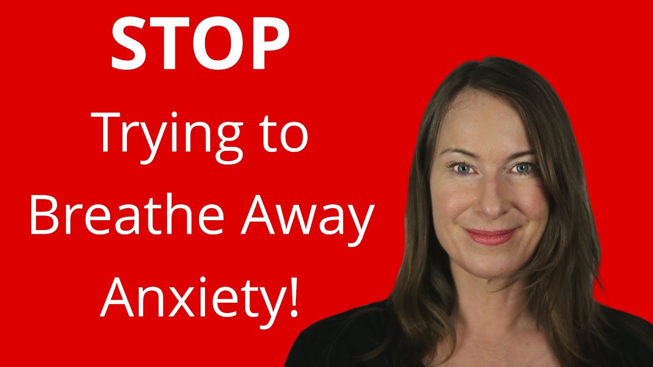 Stop Trying to Breath Away Anxiety