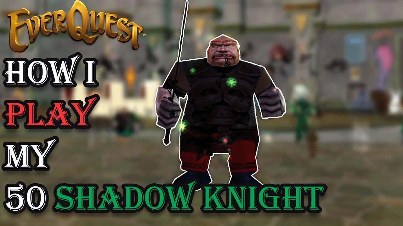 How I Play My Level 50 Shadowknight - Everquest Guide