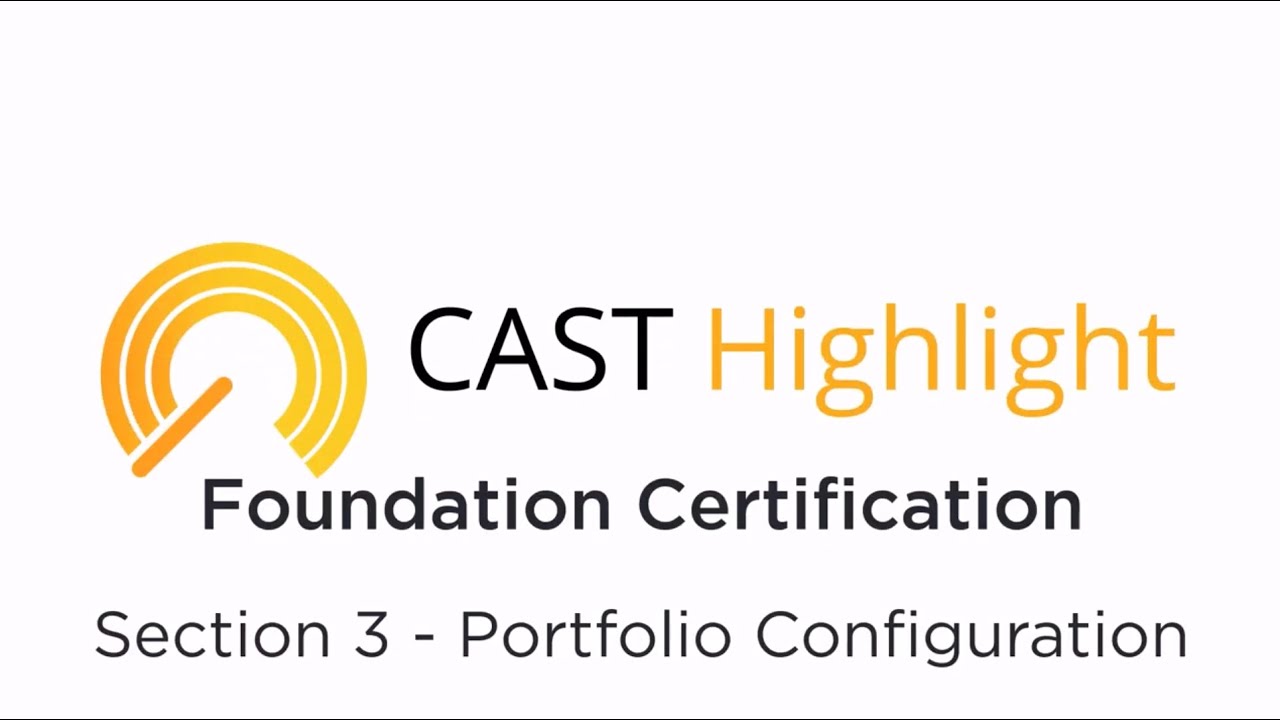 CAST Highlight Foundation Certification Training Section 3: Portfolio Configuration