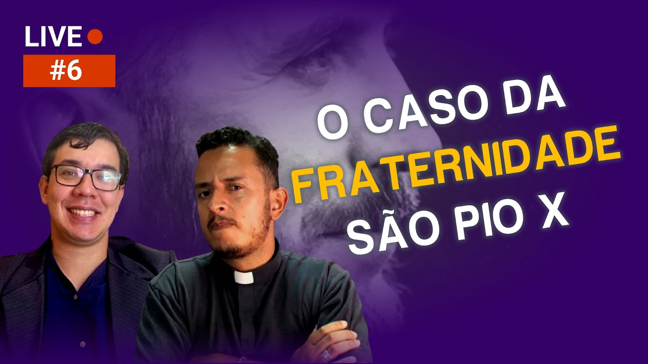 Entre a Justiça e a Comunhão: o Caso da Fraternidade Sacerdotal São Pio X - Live #06
