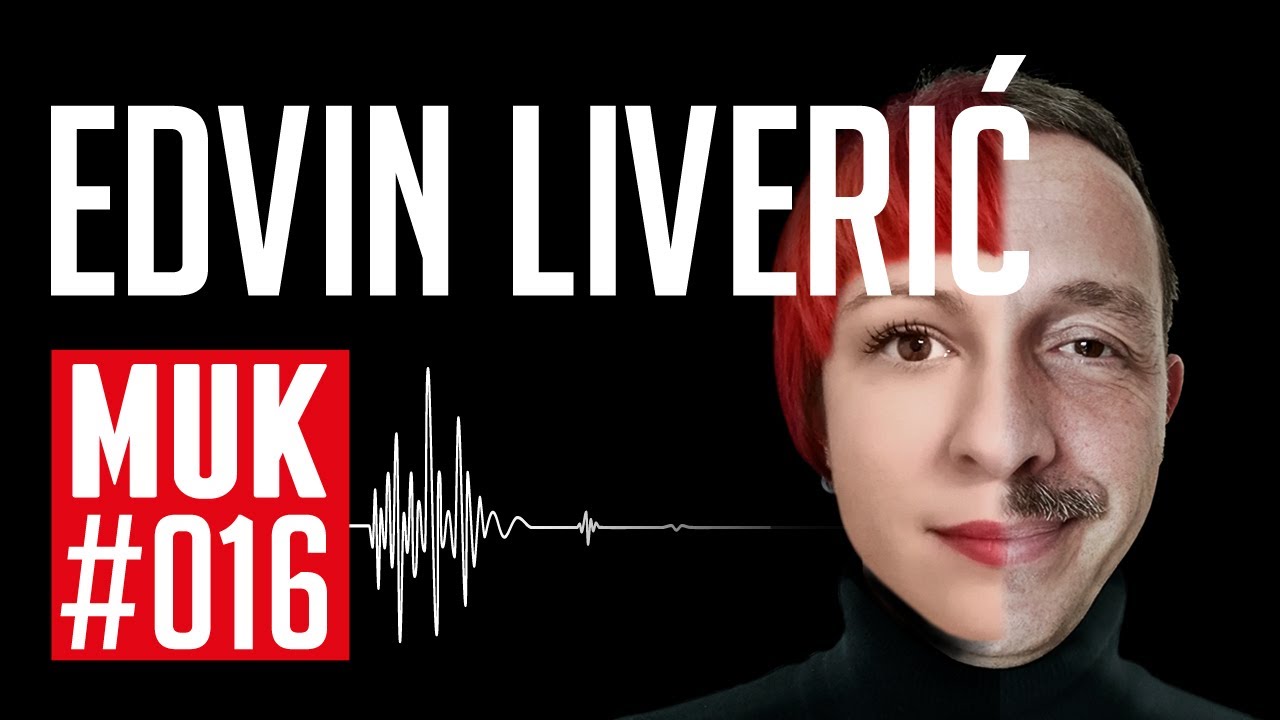 Edvin Liverić | Podcast MUK #016