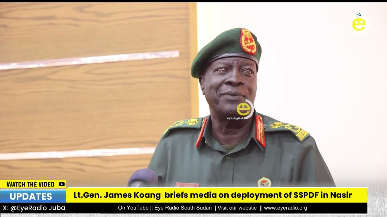 Lt.Gen.James Koang  briefs media on deployment of SSPDF in Nasir