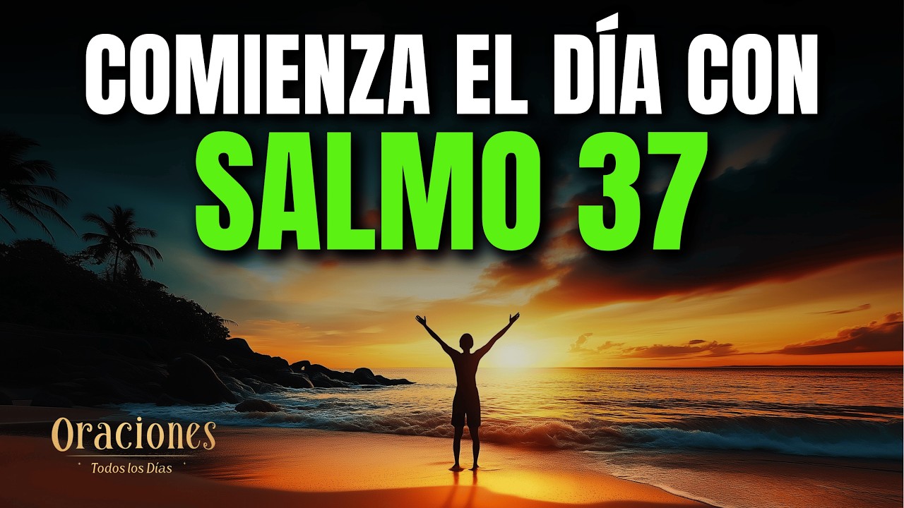 ORACIÓN DE LA MAÑANA CON EL SALMO 37 | PODEROSA ORACIÓN DE CONFIANZA Y JUSTICIA DIVINA