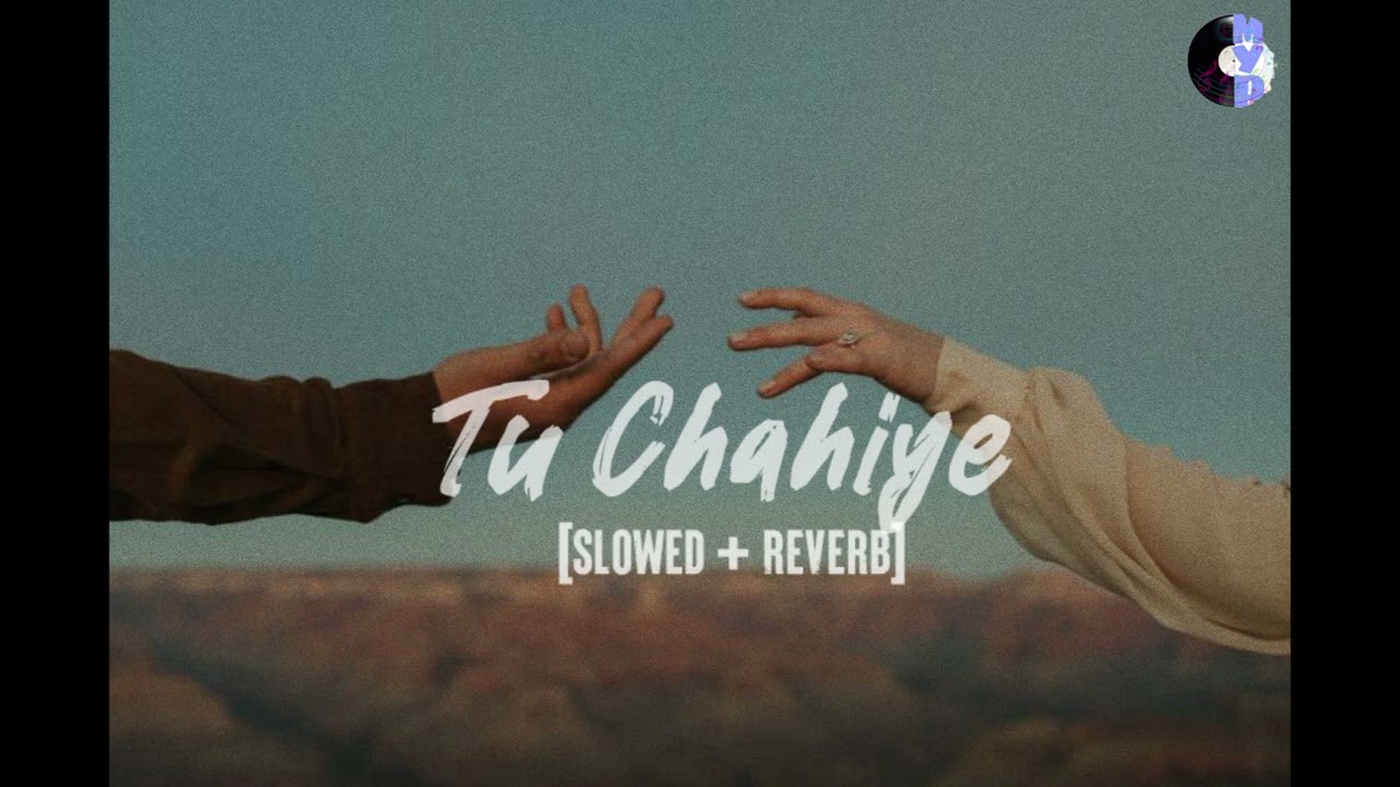Tu Chahiye [Slowed + Reverb] ||Atif Aslam||MYP Music||