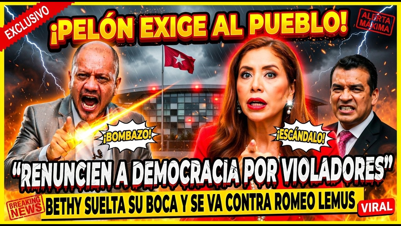 📢¡Pelón EXIGE! RENUNCIEN a democracia por VIOLADORES/Bethy Suelta su boca y se va contra Romeo Lemus