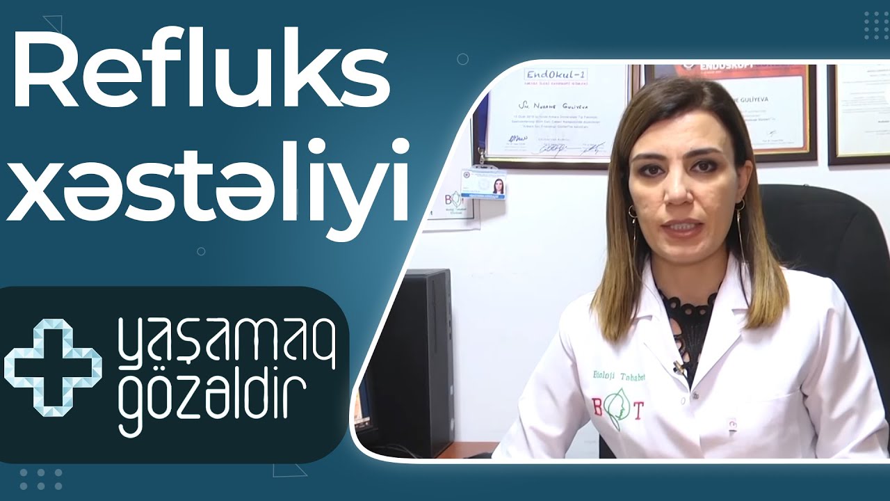 Yaşamaq gözəldir - Refluks xəstəliyi - Nuranə Quliyeva