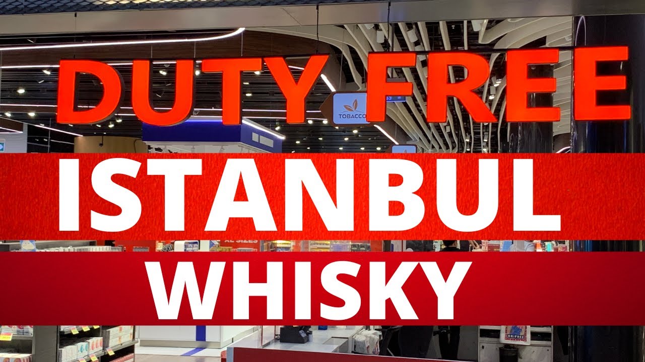 Duty free Whisky | Istanbul Duty free shopping | Updated