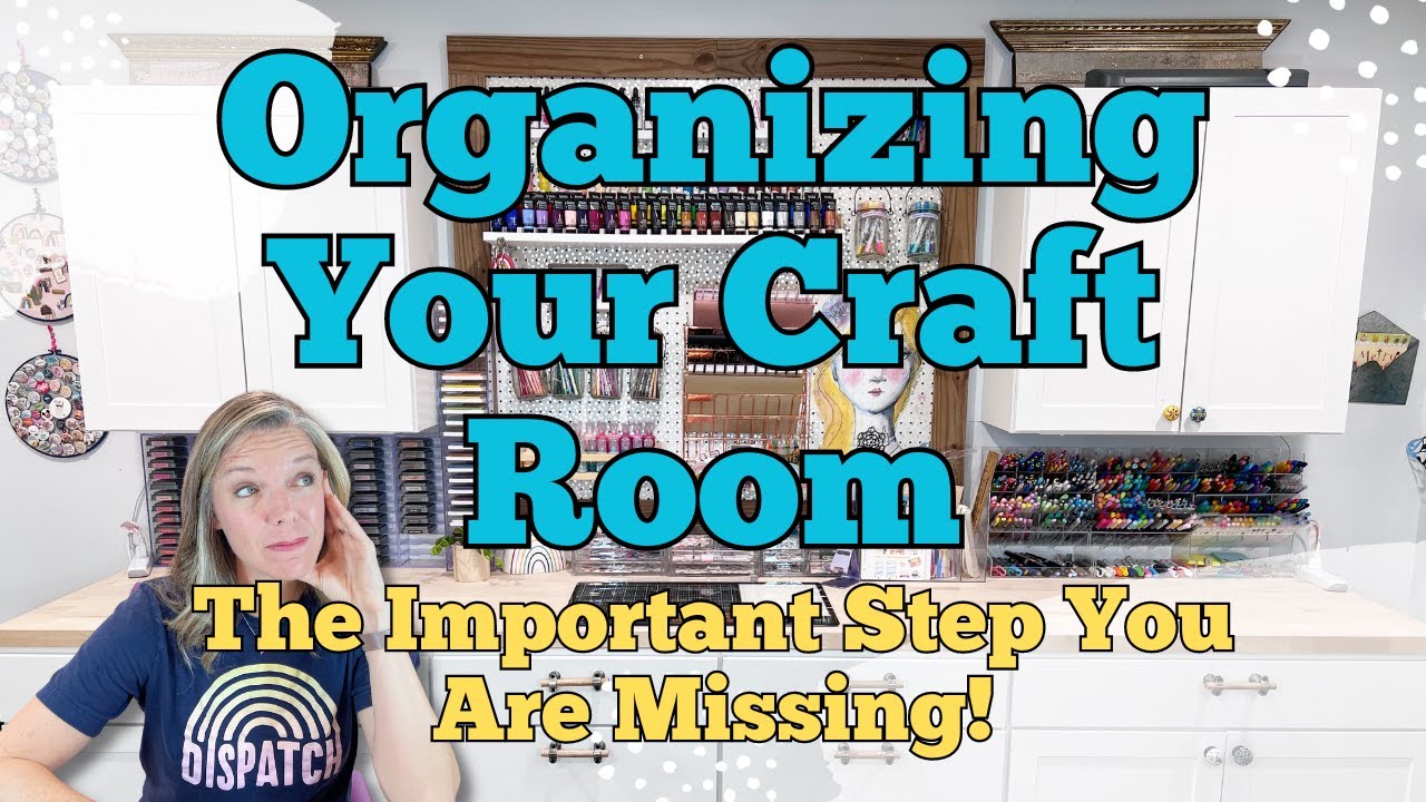 Organizing Your Craft Room || The Step You Are Missing!