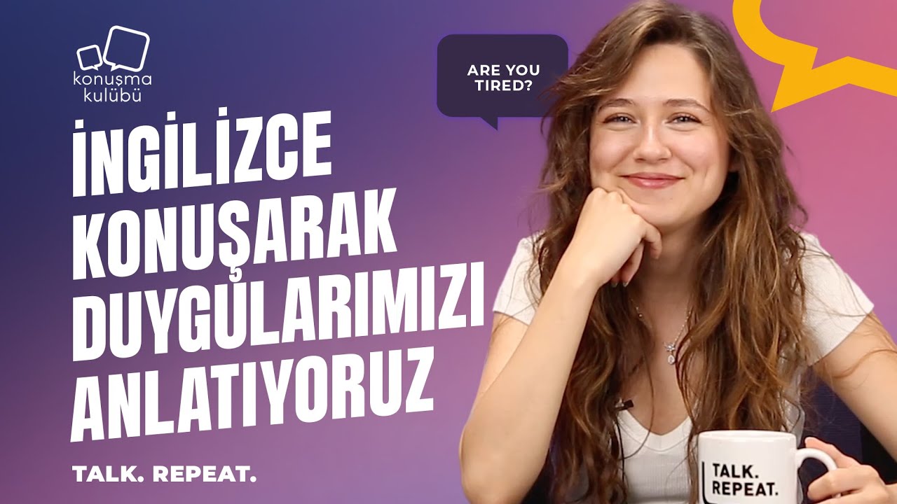 İngilizce Konuşarak Duygularımızı Anlatıyoruz  | Talk. Repeat. | A1-A2 | Konuşma Kulübü