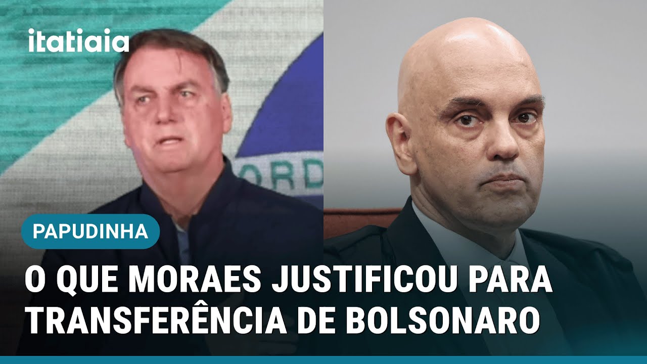 BOLSONARO NA PAPUDINHA: ENTENDA O QUE DIZ A DECIS&Atilde;O DE MORAES E MOTIVOS DA TRANSFER&Ecirc;NCIA
