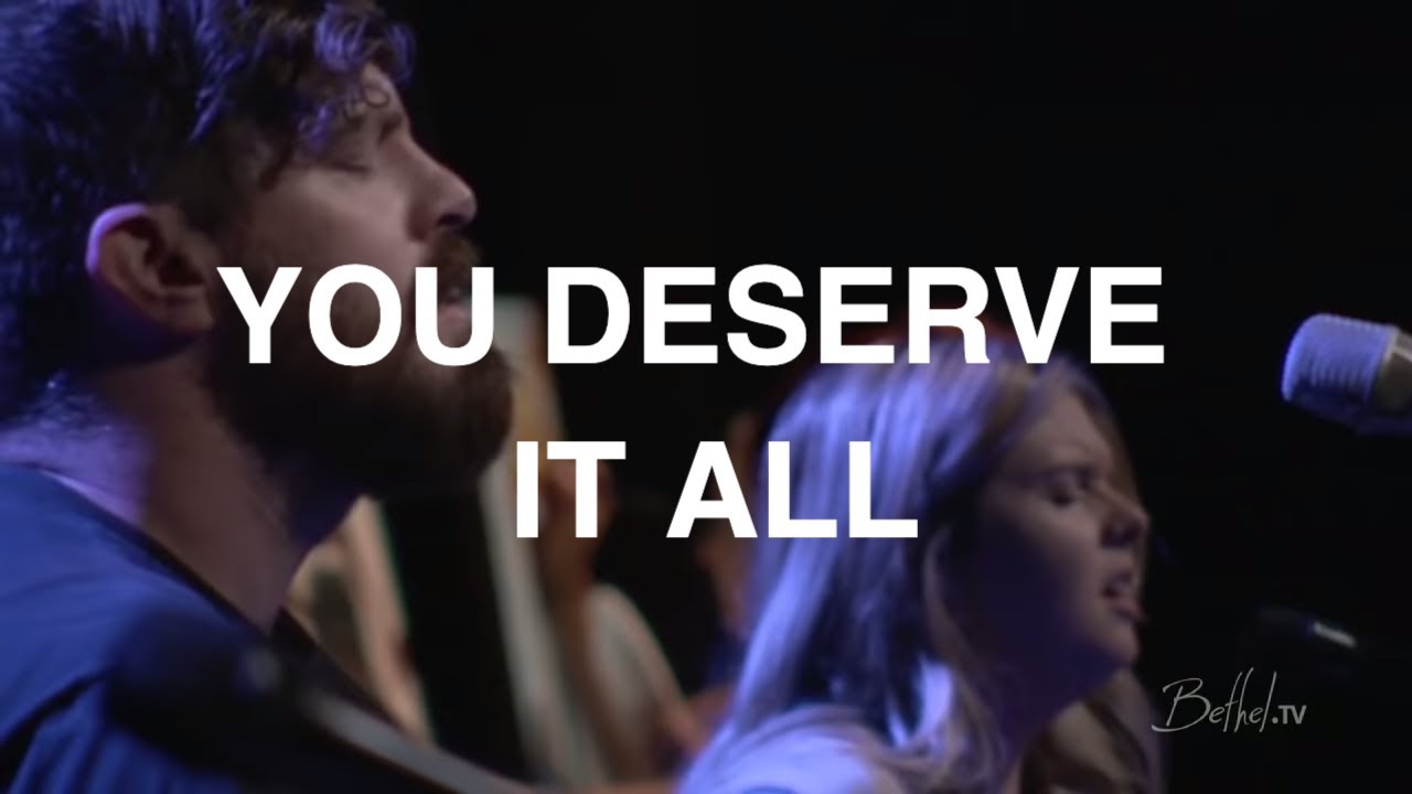 You Deserve it All | Josh Baldwin | Bethel Church
