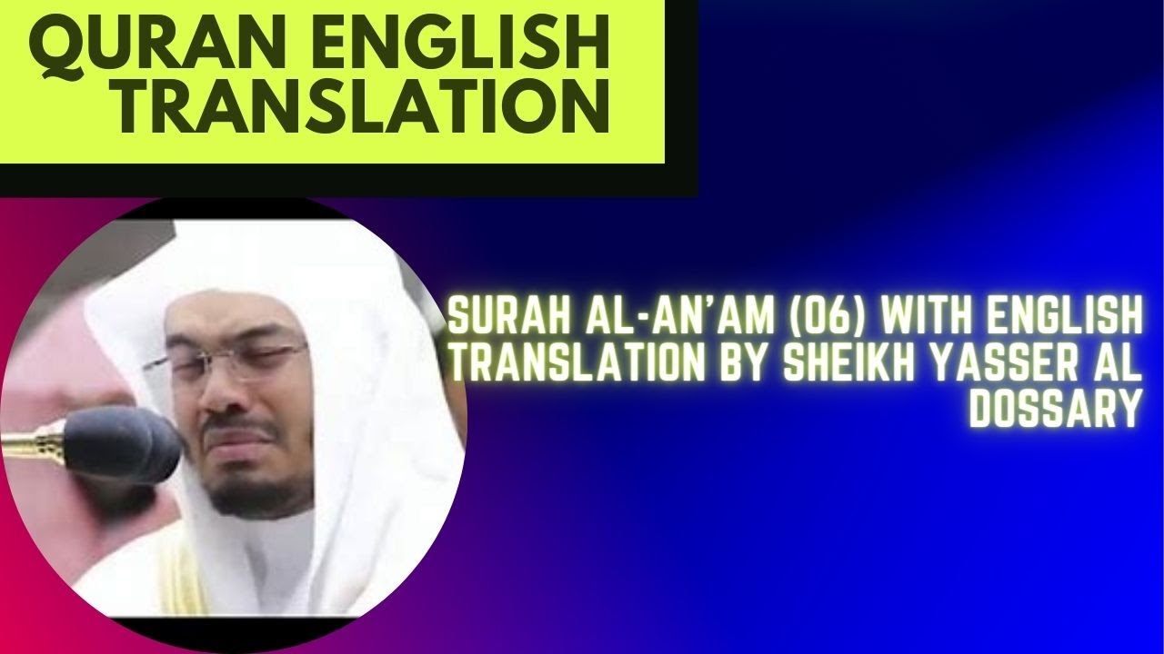 Surah Al-An'am (06) With English Translation By Sheikh Yasser Al Dossary