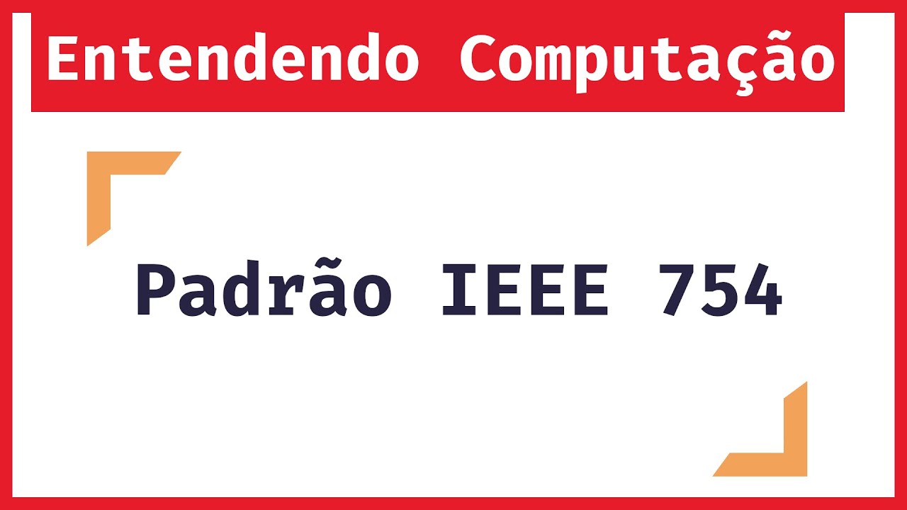 Entendendo Computação: Representação Numérica do Padrão IEEE 754