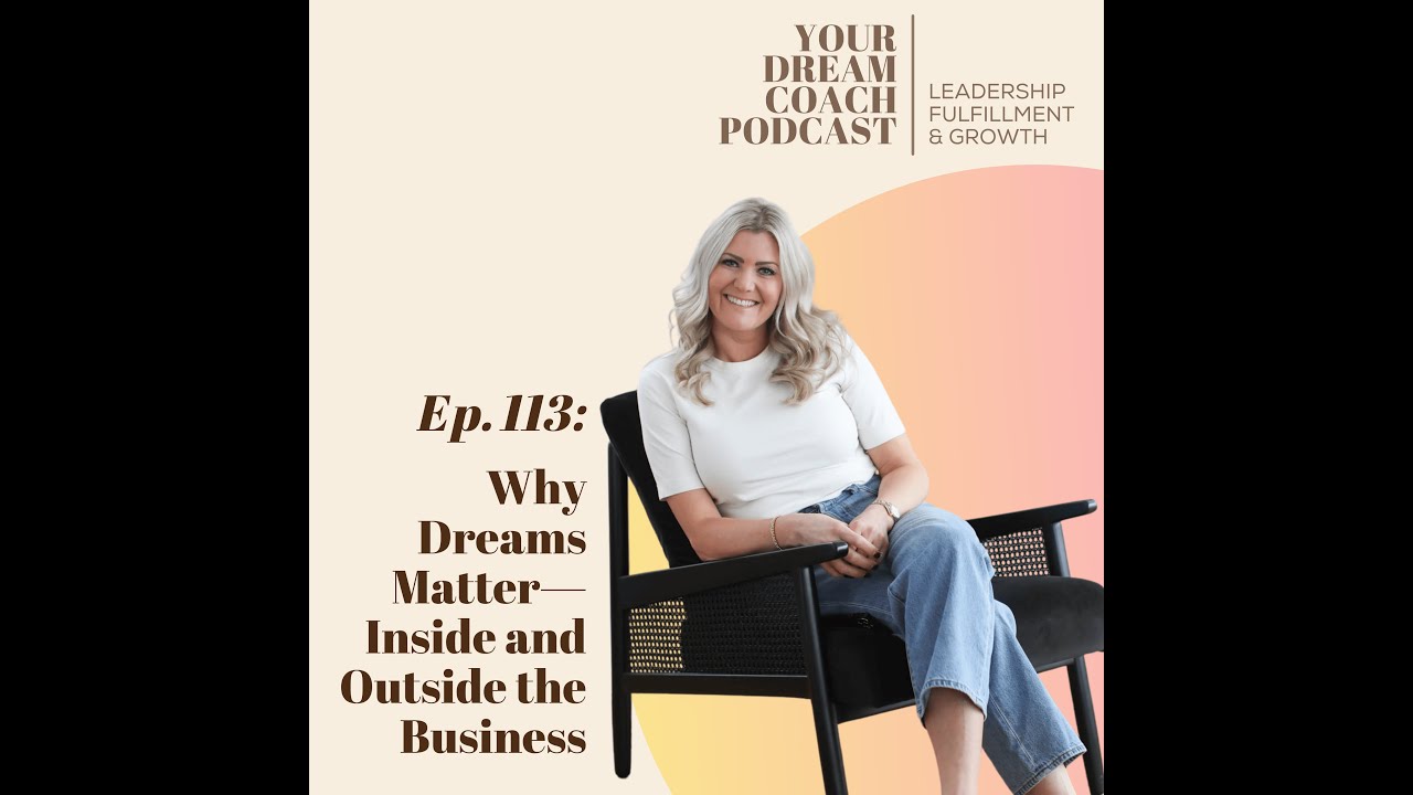 Ep. 113 - Why Dreams Matter—Inside and Outside the Business