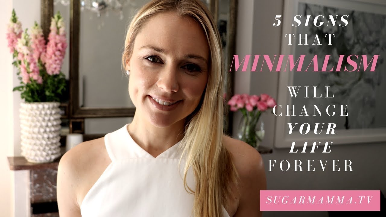 5 Signs That You Will Love Minimalism & It Will Change Your Life Forever || SugarMamma.TV