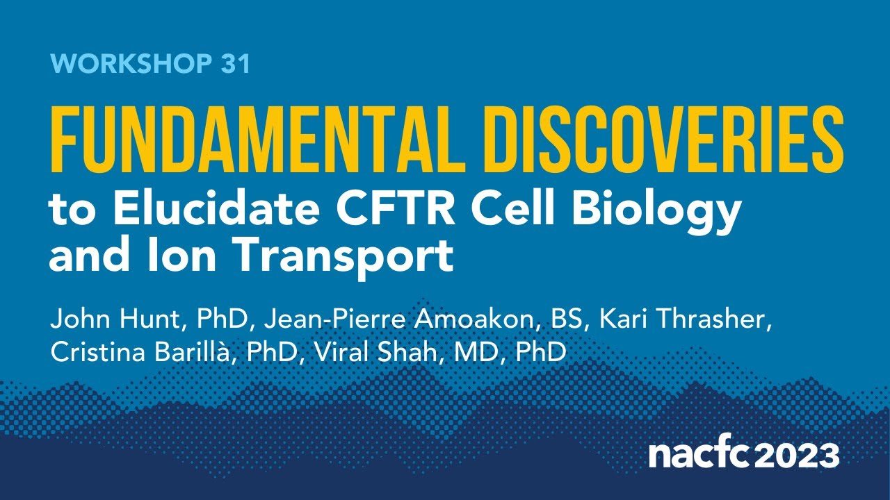 NACFC 2023 | W31: Fundamental Discoveries to Elucidate CFTR Cell Biology and Ion Transport
