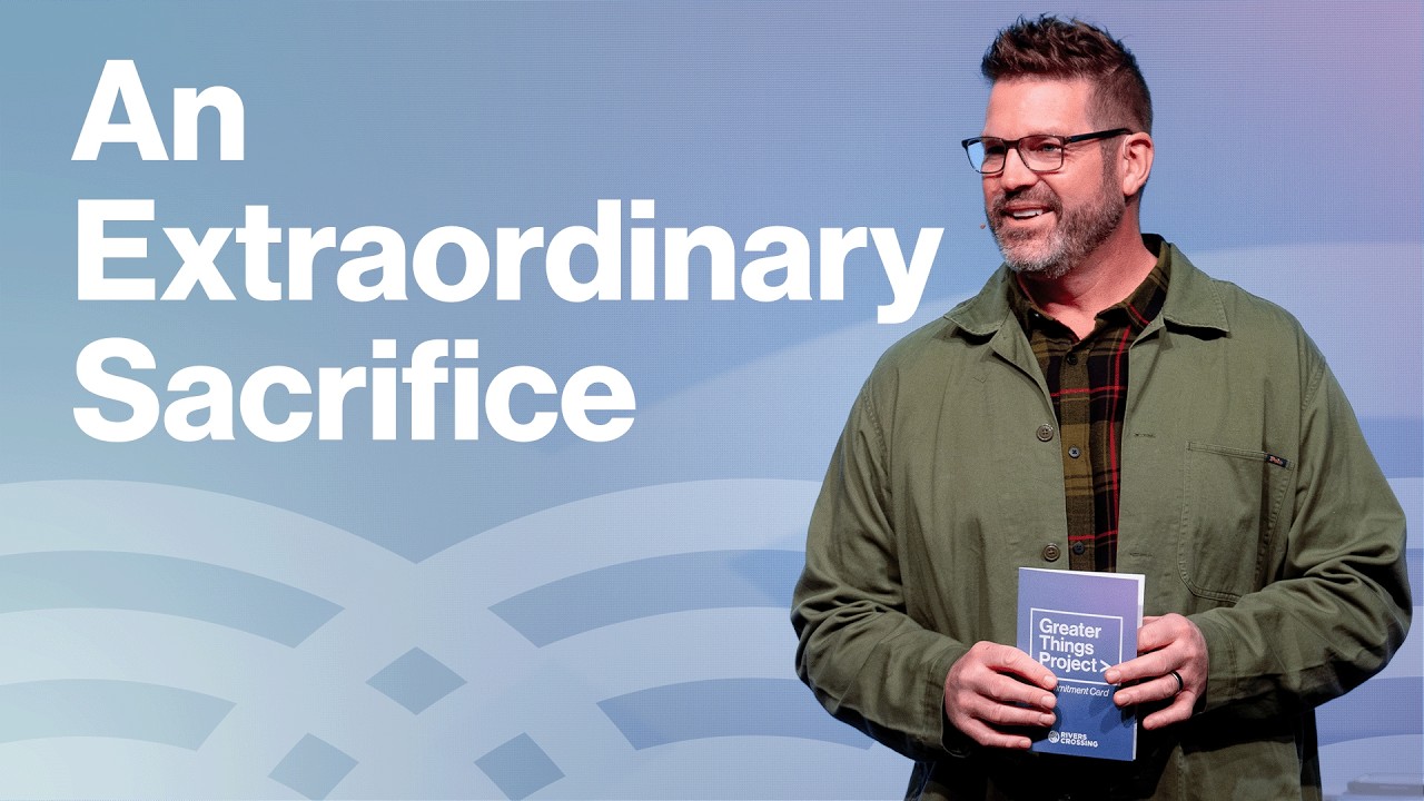 Greater Things Project | An Extraordinary Sacrifice | Pastor Paul Taylor
