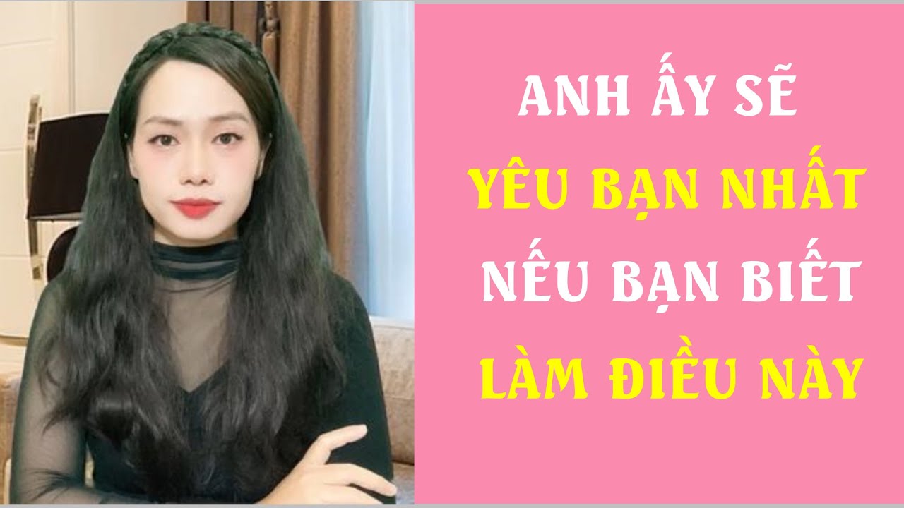 Anh ấy sẽ yêu bạn nhất nếu bạn biết làm điều này