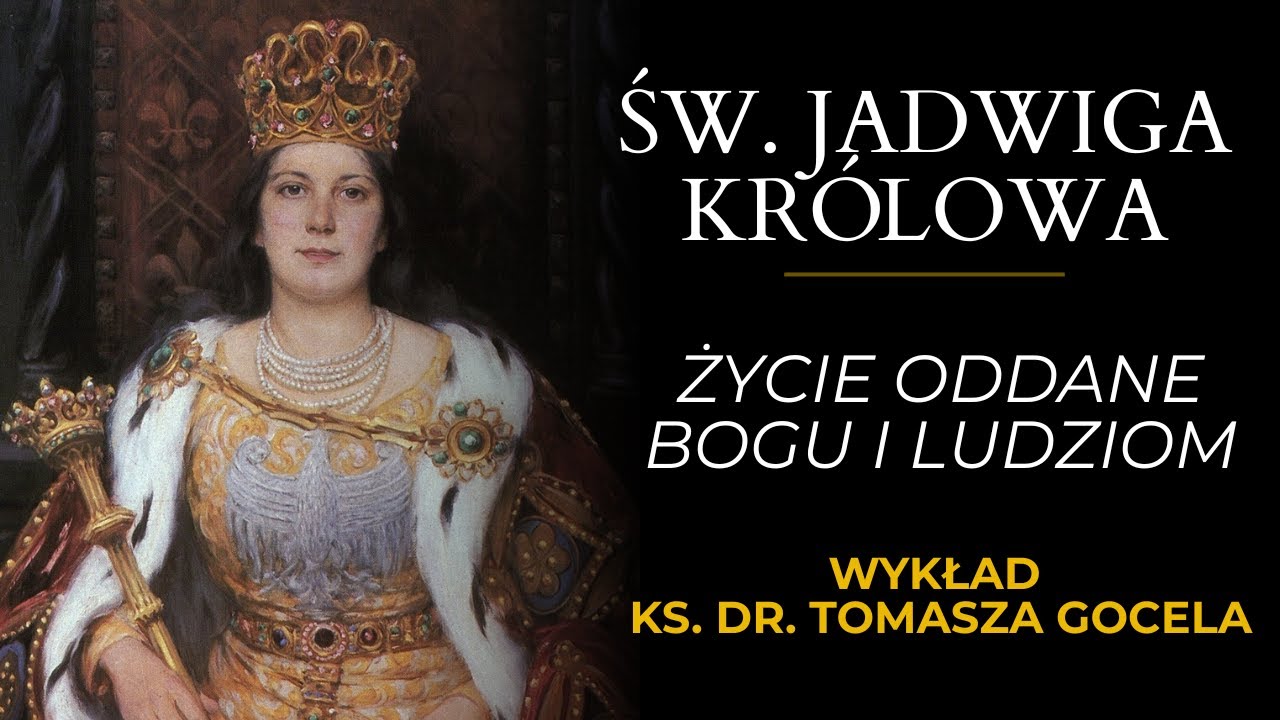 Życie oddane Bogu i ludziom – św. Jadwiga Królowa // ks. dr Tomasz Gocel