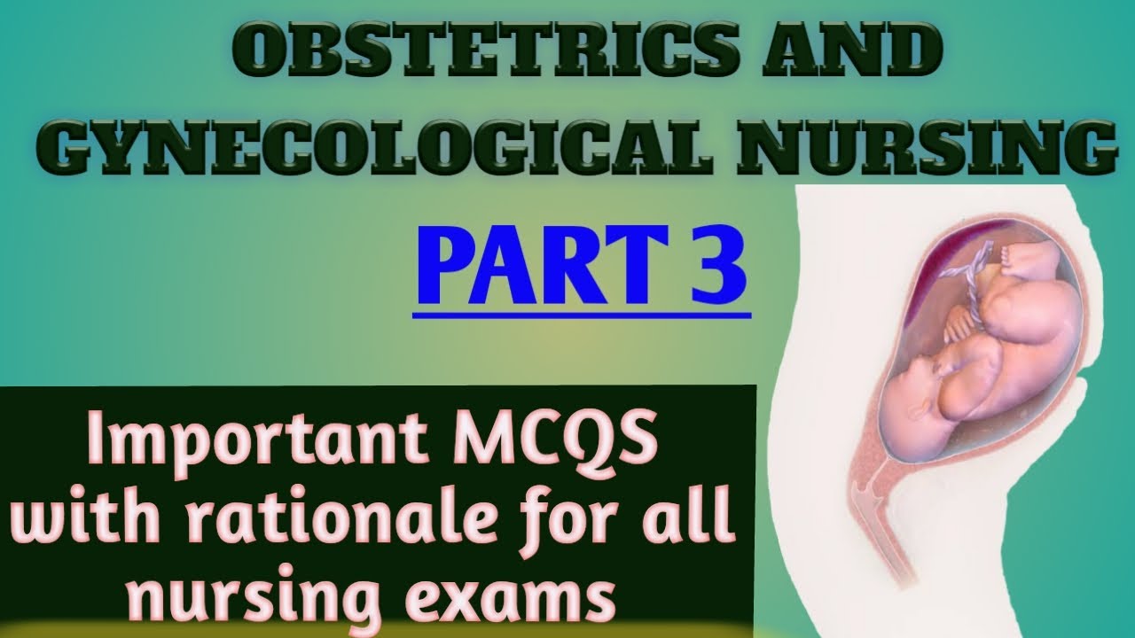 Obstetrics and Gynecological Nursing || Part 3 || Important MCQS || For all nursing exams