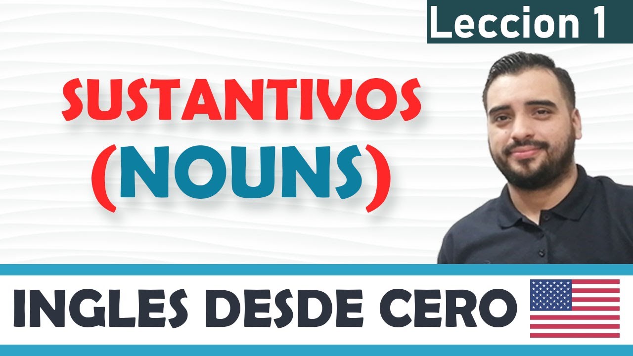QUE son los SUSTANTIVOS en ingles? - NOUNS