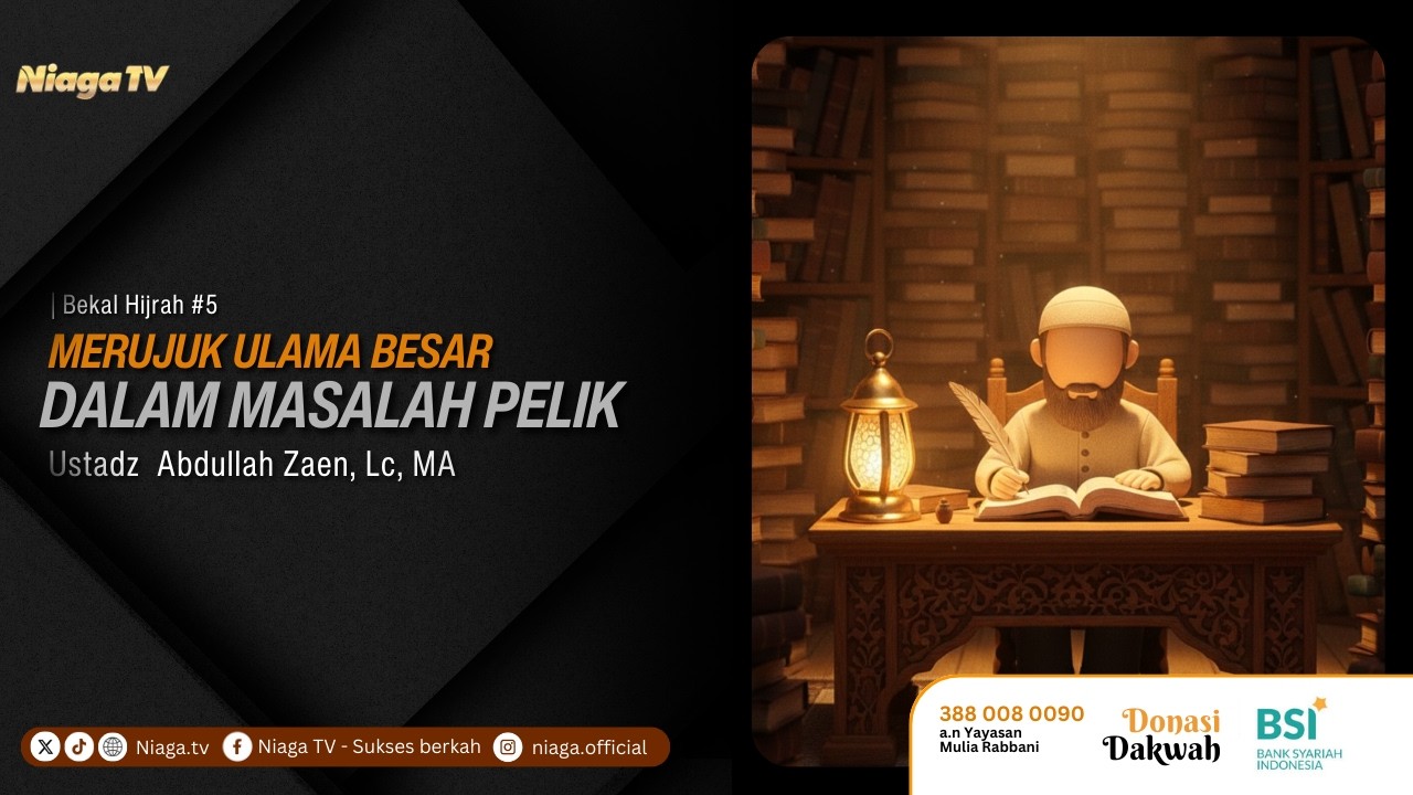 Ustadz Abdullah Zaen, Lc, MA | Bekal Hijrah #5 | Merujuk Ulama Besar Dalam Masalah Pelik