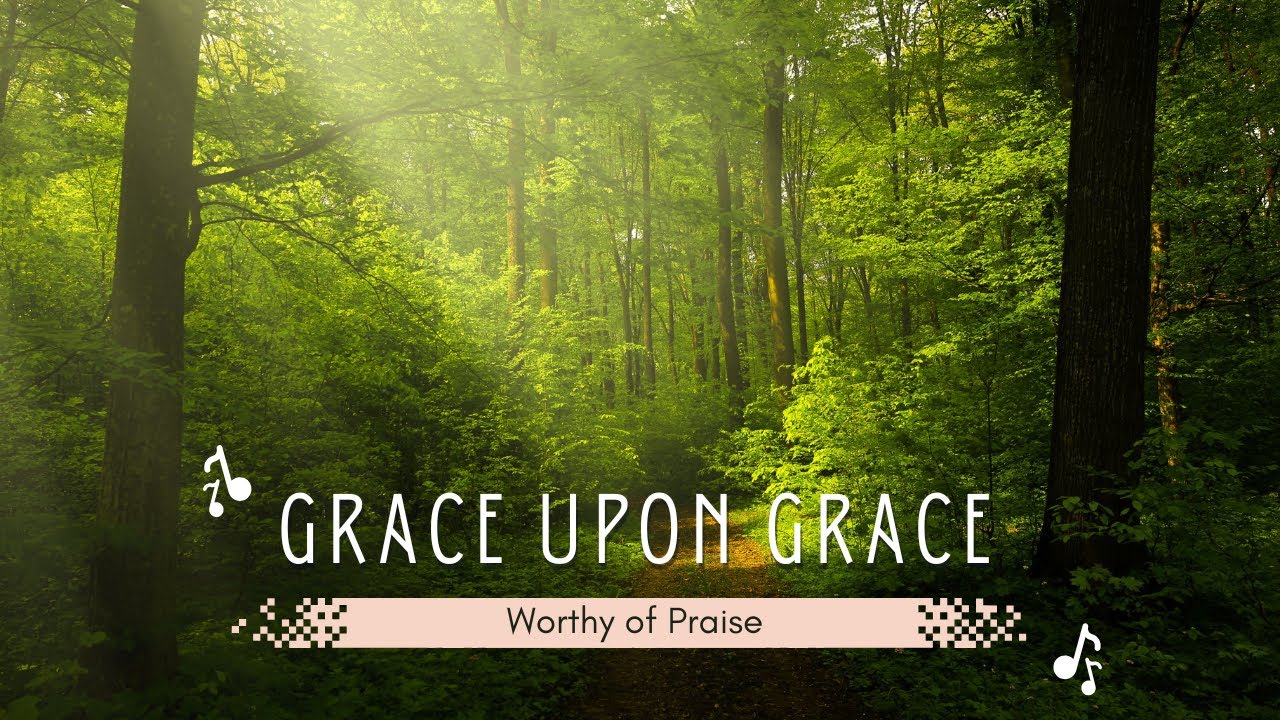 Grace Upon Grace &ndash; A Worship Song of Redemption and Peace