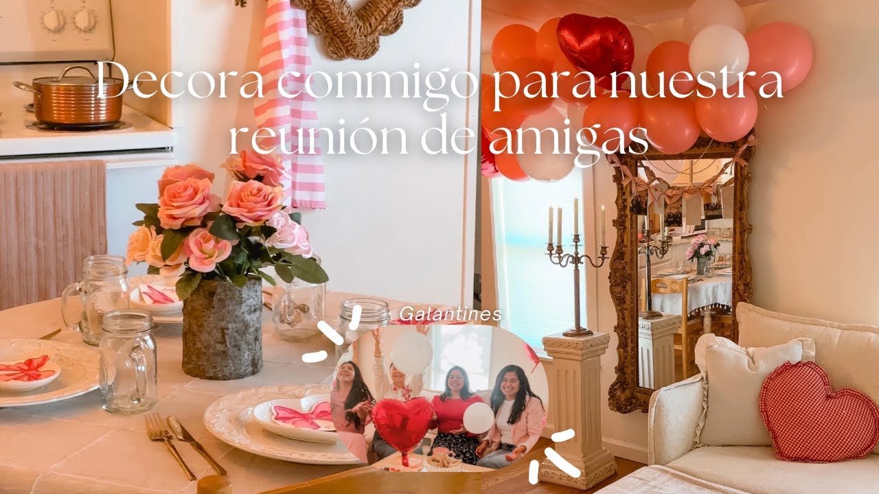 💕 GALANTINES 💕DECORA CONMIGO PARA NUESTRA REUNIÓN DE AMIGAS 💐| Ana Quintero
