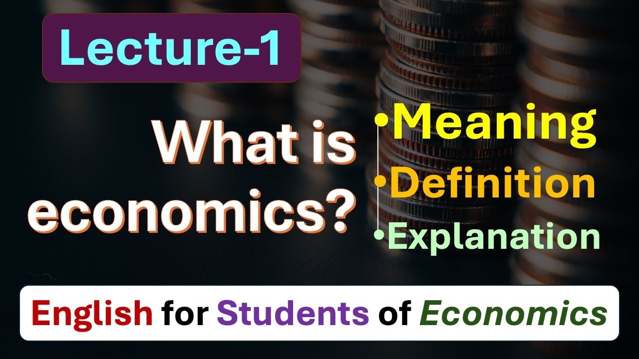 (Lecture-1) What is Economics? Meaning, Definition & Explanation of Economics; Adam; Alfred Marshall