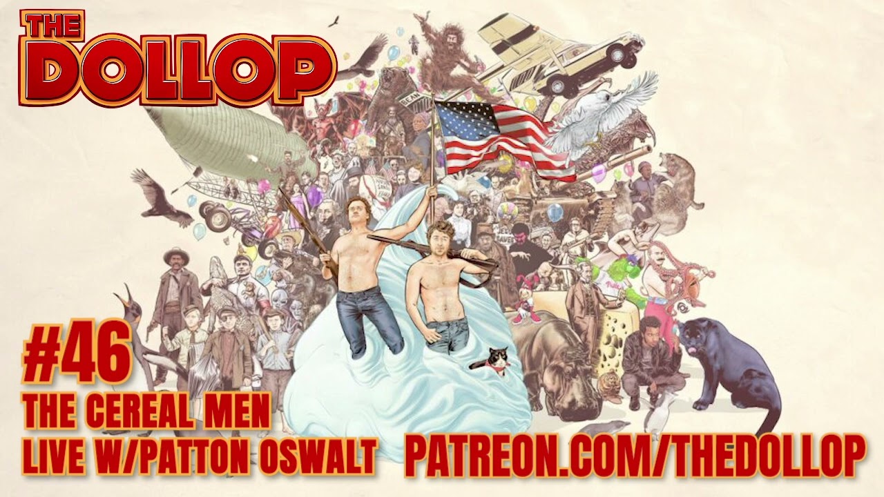 The Dollop Podcast Ep 46- The Cereal Men Live w/Patton Oswalt