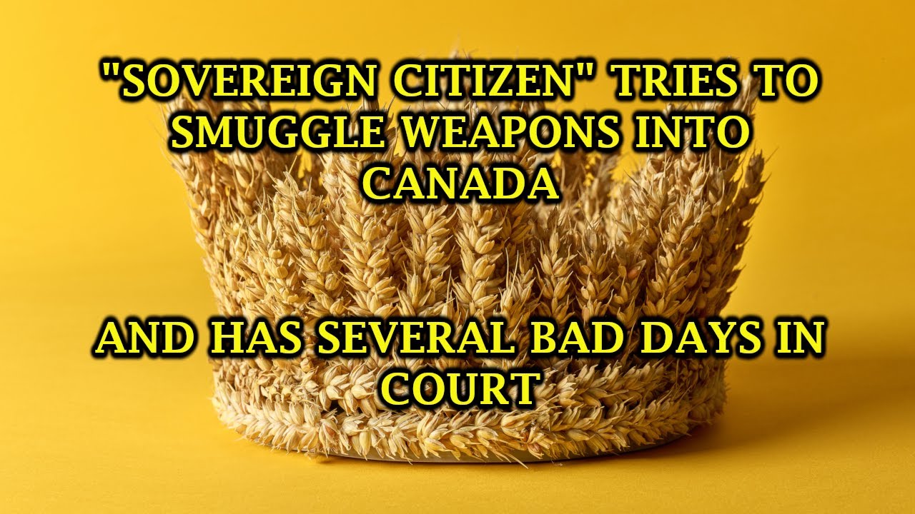 Sovereign Citizen Tries To Smuggle Weapons Into Canada - It Doesn't Go Well For Him