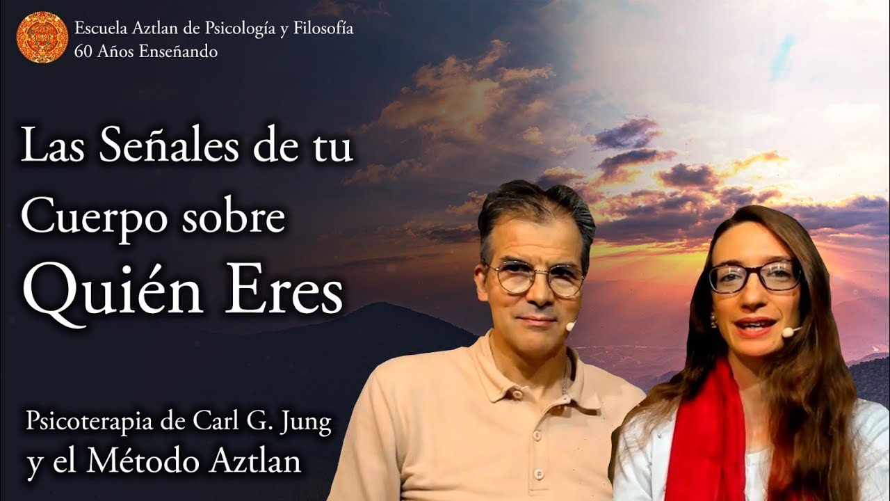 Las Señales de Tu Cuerpo sobre Quien eres según la Psicoterapia de C. G. Jung y el Método Aztlan