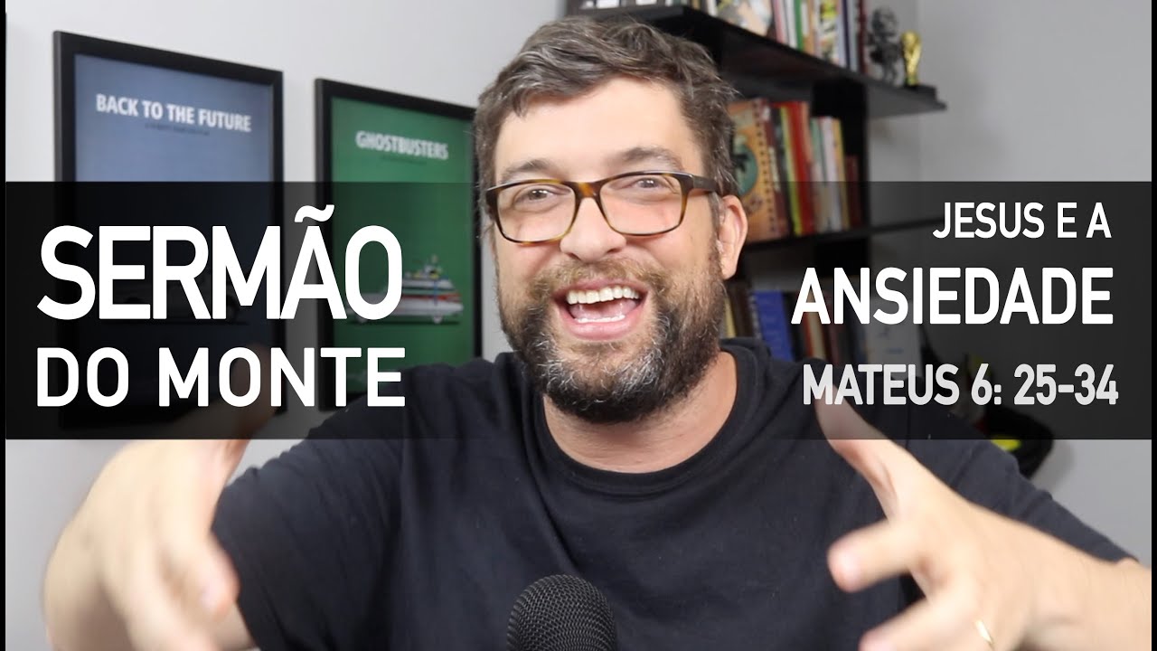 Jesus fala sobre ANSIEDADE (Mateus 6:25-34) - Sermão do Monte com Marcos Botelho