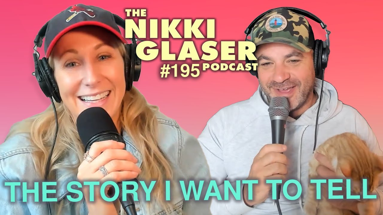 # 195 The Story I Want To Tell | The Nikki Glaser Podcast
