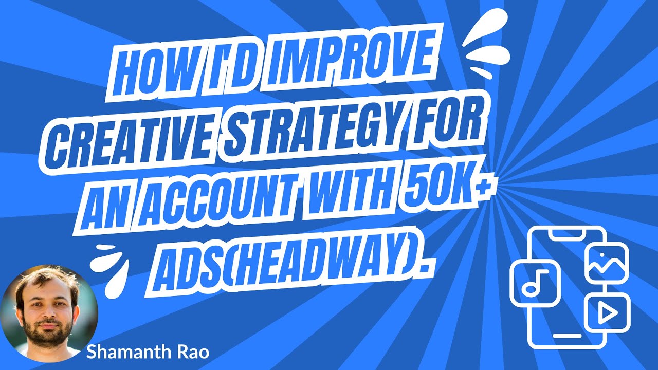How I'd improve creative strategy for an account with 50k+ ads(Headway)