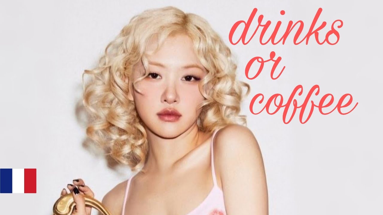 ROSÉ 'drinks or coffee' (Version Française/ French Version/ 프랑스)