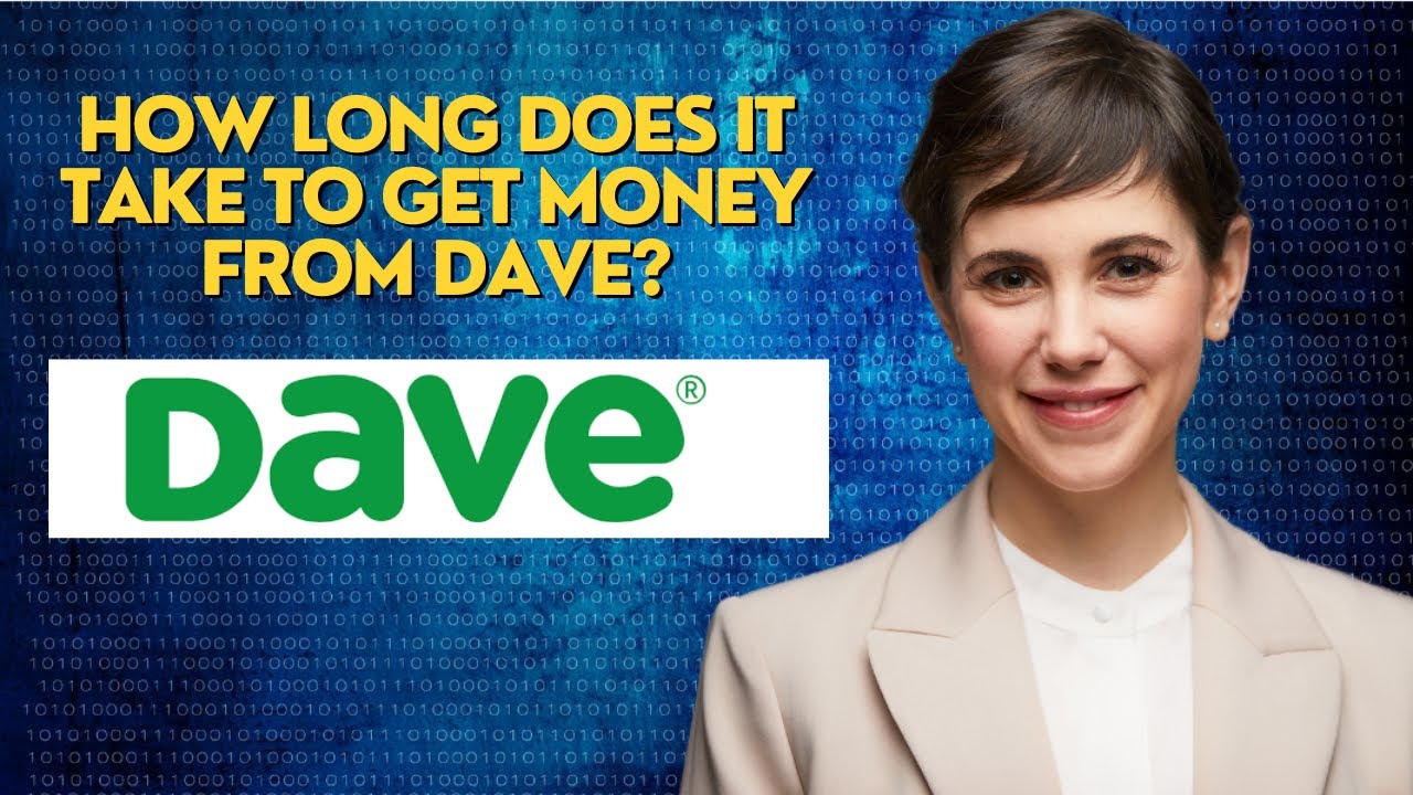 How long does it take to get money from dave?