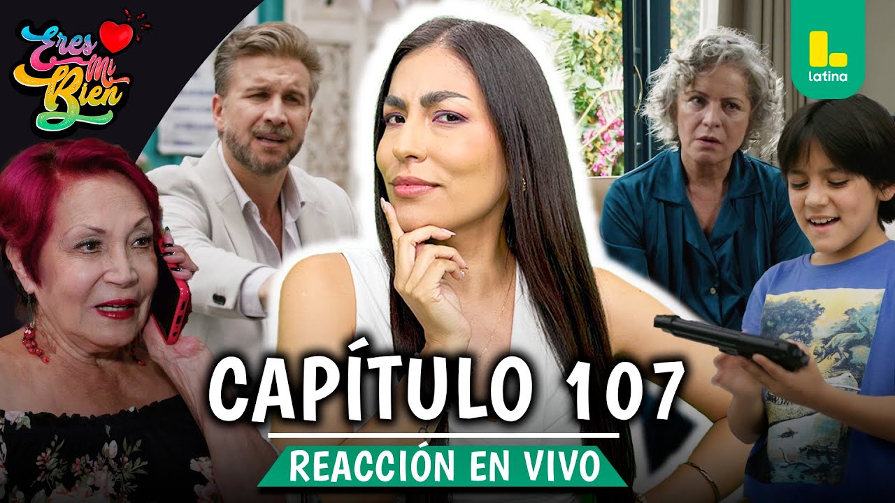 🟢 REACT ERES MI BIEN - CAPÍTULO 107 💕 VIERNES 16 DE ENERO | LATINA EN VIVO