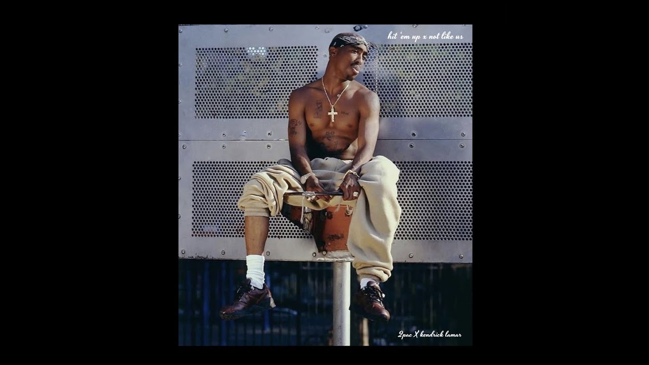 2PAC HIT EM UP X KENDRICK LAMAR NOT LIKE US REMIX