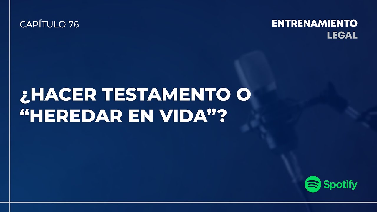 ¿HACER TESTAMENTO O “HEREDAR EN VIDA”?