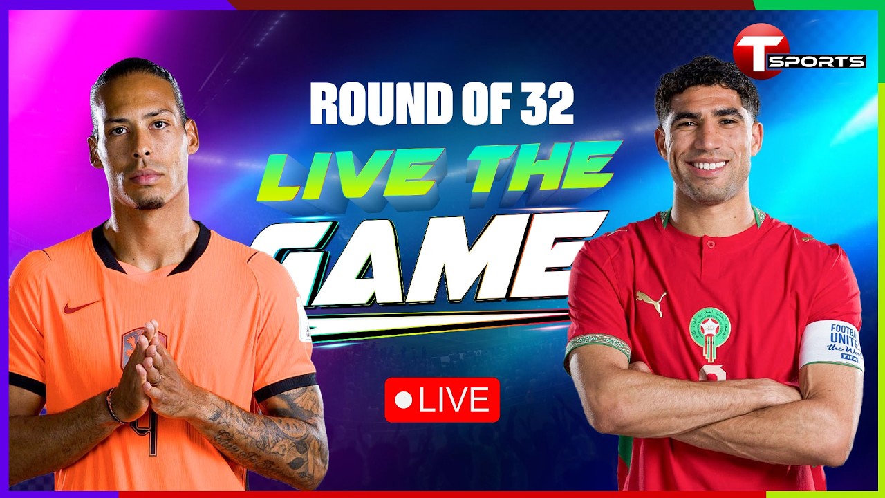 LIVE | Netherlands vs Morocco | Live The Game | Round of 32 | FIFA World Cup 2026 | T Sports