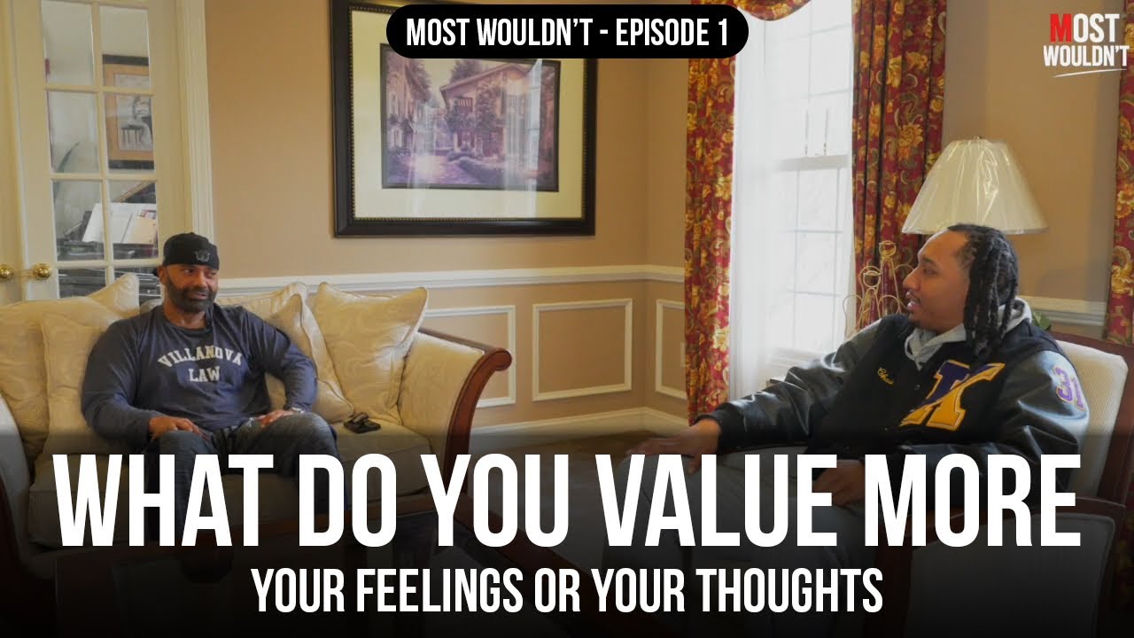 Most Wouldn’t – Episode 1 | What Do You Value More: Your Feelings or Your Thoughts?