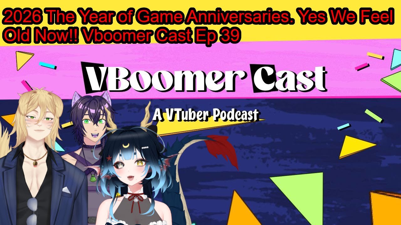 2026 The Year of Game Anniversaries. Yes We Feel Old Now! Vboomer cast 39