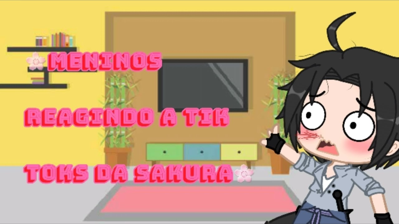 🌸Meninos reagindo a tik toks da Sakura🌸 (Kushina 29) Gacha Club