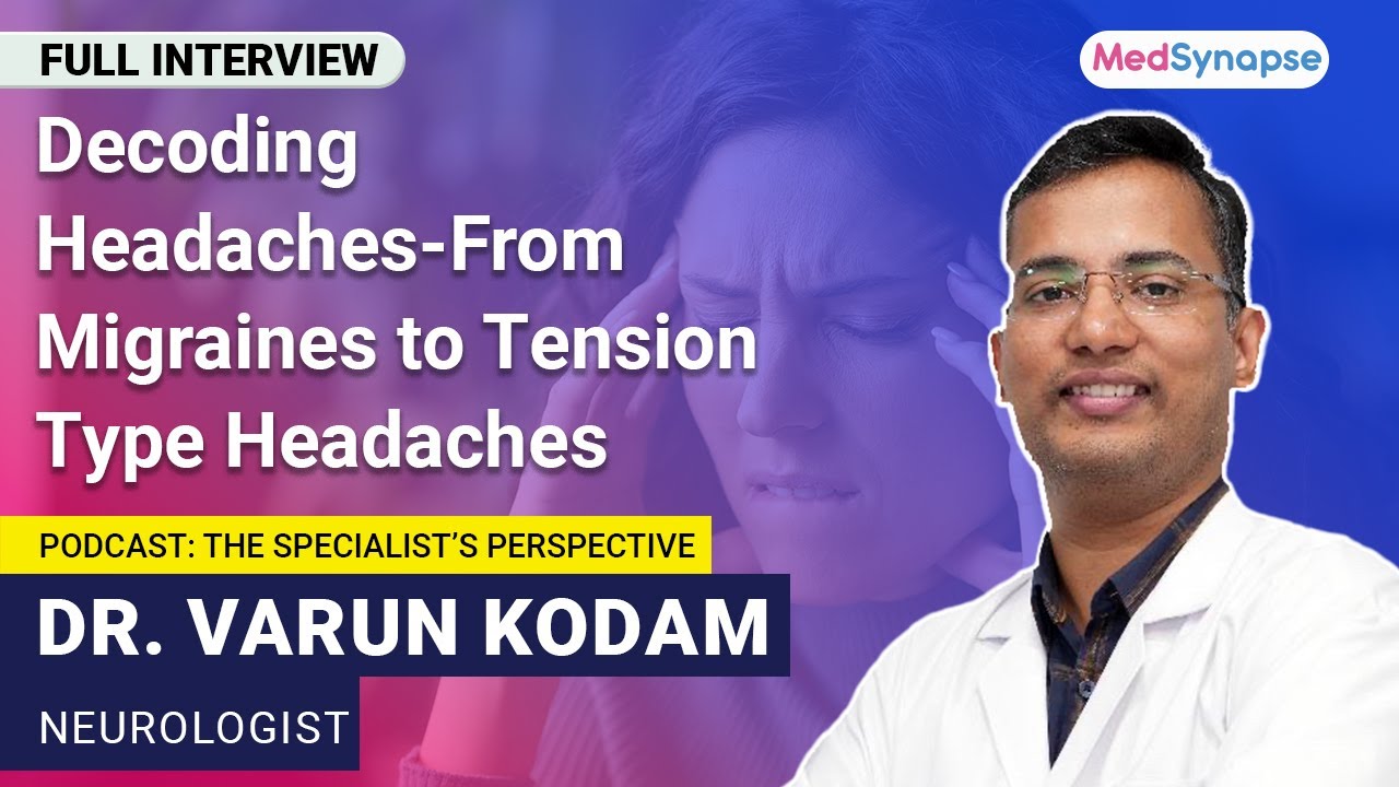 Decoding Headache with Dr Varun Kodam | MedSynapse